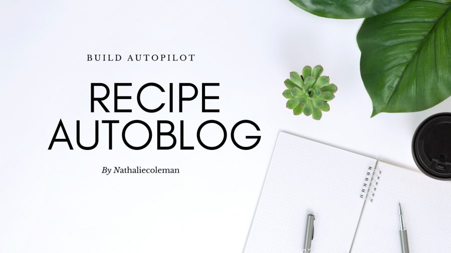build autopilot food recipe autoblog for passive income