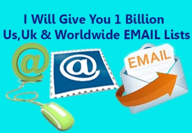 We Will Give You 1 Billion Us,  Uk Worldwide Email Lists